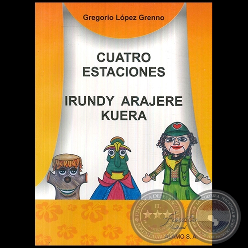 CUATRO ESTACIONES - IRUNDY ARAJERE KUERA - Autor: GREGORIO LÓPEZ GRENNO - Año 2007